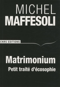 Michel Maffesoli - Matrimonium - Petit traité d'écosophie.