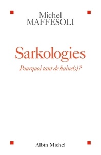 Michel Maffesoli - Sarkologies - Pourquoi tant de haine(s) ?.