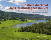 Michel Magny et Hervé Richard - Histoire du climat dans les montagnes du Jura - Ecosystèmes et sociétés face à un avenir incertain.