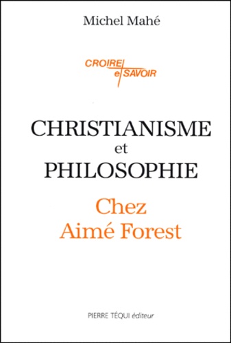 Michel Mahé - Christianisme et philosophie chez Aimé Forest.