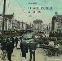 Michel Maigre - La batellerie belge autrefois - Tome 1.