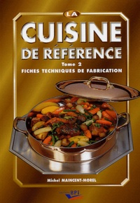 Michel Maincent-Morel - La cuisine de référence - Tome 2, Fiches techniques de fabrication.