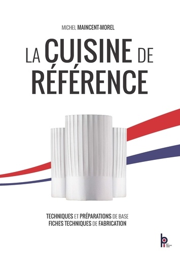 La cuisine de référence. Techniques et préparations de base - Fiches techniques de fabrication