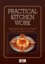 Practical Kitchen Work. The basic arts of cooking