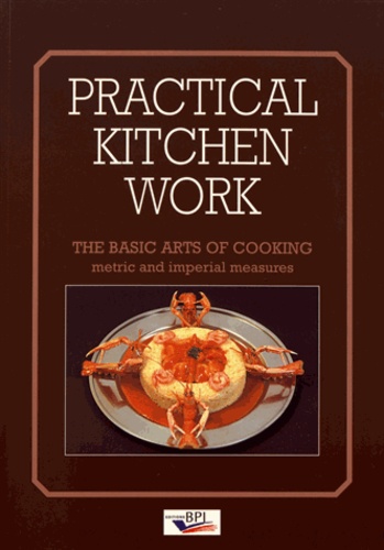 Practical Kitchen Work. The basic arts of cooking