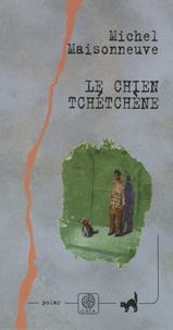 Michel Maisonneuve - Le chien tchétchène.
