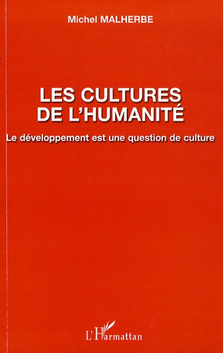Michel Malherbe - Les cultures de l'humanité - Le développement est une question de culture.
