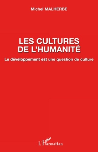 Michel Malherbe - Les cultures de l'humanité - Le développement est une question de culture.