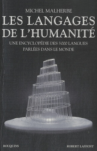 Michel Malherbe - Les langages de l'humanité - Une encyclopédie des 3000 langues parlées dans le monde.