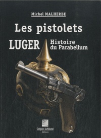 Michel Malherbe - Les pistolets Luger - Histoire du Parabellum.