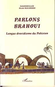 Michel Malherbe et  Naseebullah - Parlons brahoui - Langue dravidienne du Pakistan.