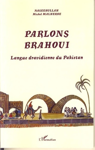 Michel Malherbe et  Naseebullah - Parlons brahoui - Langue dravidienne du Pakistan.