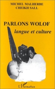 Michel Malherbe et Cheikh Sall - Parlons wolof - Langue et culture.