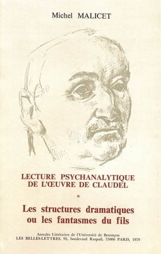 Michel Malicet - Lecture psychanalytique de l'oeuvre de Paul Claudel - Tome 1, Les structures dramatiques ou les fantasmes du fils.