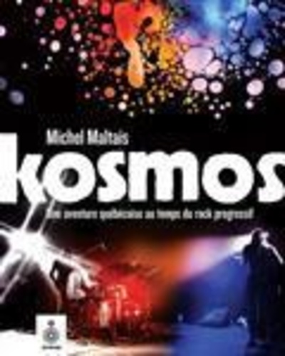 Michel Maltais - Kosmos - Une aventure québecoise au temps du rock progressif.