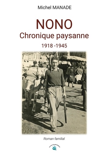 Michel Manade - NONO - Chronique paysanne 1918 - 1945.