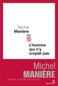 Michel Manière - L'homme qui n'y croyait pas.