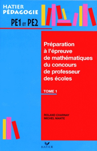 Michel Mante et Roland Charnay - Preparation A L'Epreuve De Mathematiques Du Concours De Professeur Des Ecoles. Tome 1.