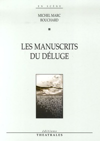 Michel Marc Bouchard - Les manuscrits du déluge.