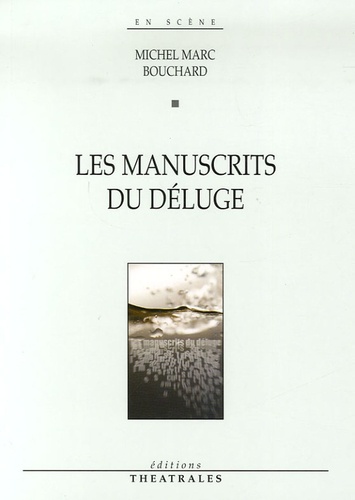 Michel Marc Bouchard - Les manuscrits du déluge.