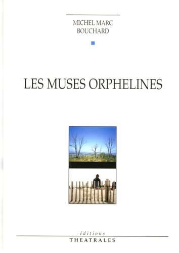 Michel Marc Bouchard - Les muses orphelines.