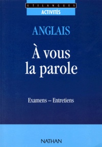 Michel Marceau et Jacques Marcelin - Anglais A Vous La Parole. Examens-Entretiens.