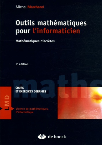 Michel Marchand - Outils mathématiques pour l'informaticien - Mathématiques discrètes, Cours et exercices corrigés.