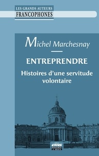 Michel Marchesnay - Entreprendre - Histoires d'une servitude volontaire.