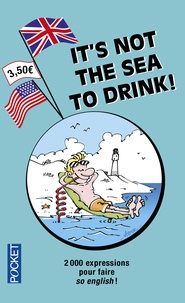 Michel Marcheteau - It's not the sea to drink - L'anglais par le vocabulaire de la mer et de la navigation.