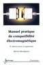 Michel Mardiguian - Manuel pratique de compatibilité électromagnétique - Prédictions et solutions aux perturbations électromagnétiques.