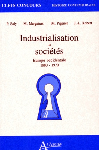 Michel Margairaz et J-L Robert - Industrialisation Et Societes. Europe Occidentale 1880-1970.