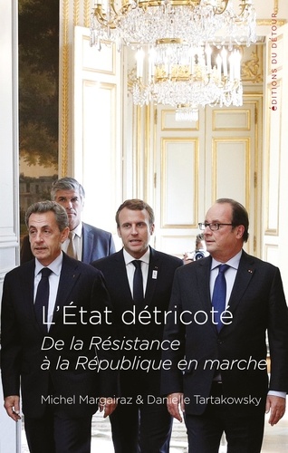 L'Etat détricoté. De la résistance à la République en marche