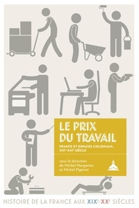 Michel Margairaz et Michel Pigenet - Le prix du travail - France et espaces coloniaux, XIXe-XXIe siècle.