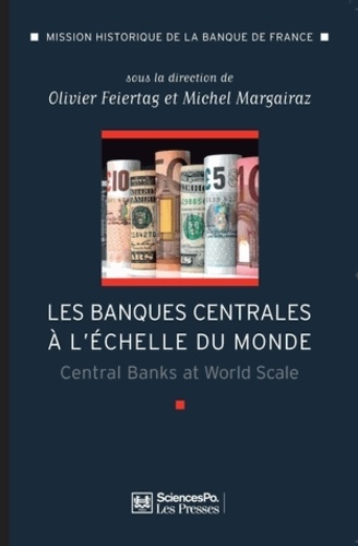 Les banques centrales à l'échelle du monde. L'internationalisation des banques centrales des débuts du XXe siècle à nos jours