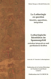 Michel Margue et Hérold Pettiau - La Lotharingie en question - Identités, oppositions, intégration.