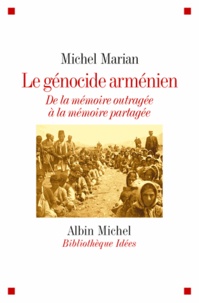 Michel Marian - Le génocide arménien - De la mémoire outragée à la mémoire partagée.