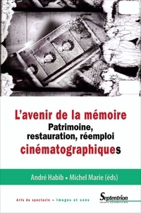 Michel Marie et André Habib - L'avenir de la mémoire - Patrimoine, restauration et réemploi cinématographiques.