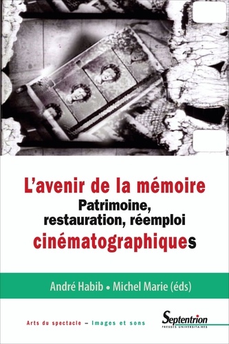 L'avenir de la mémoire. Patrimoine, restauration et réemploi cinématographiques