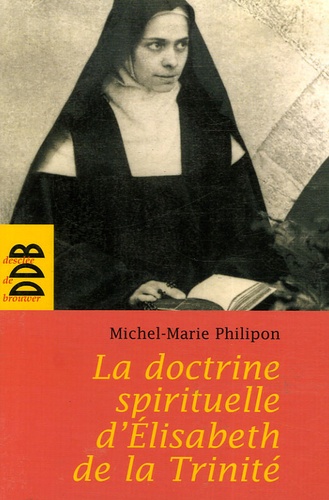 Michel-Marie Philipon - La doctrine spirituelle de soeur Elisabeth de la Trinité.