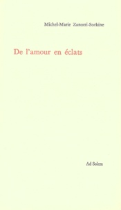 Michel-Marie Zanotti-Sorkine - De l'amour en éclats.
