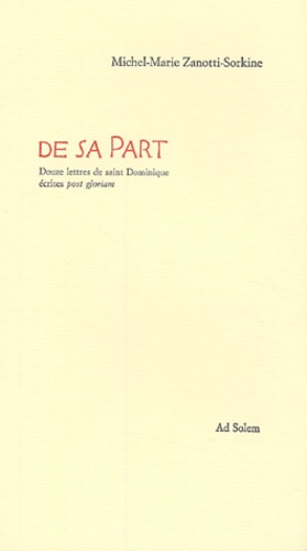 Michel-Marie Zanotti-Sorkine - De sa Part - Douze lettres de saint Dominique écrites post gloriam.