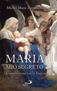 Michel-Marie Zanotti-Sorkine - Maria, mio segreto. Conversazione con la Vergine.