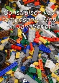 Michel Martin - Construisez vos composants Web en JavaScript.