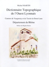 Michel Martin - Dictionnaire topographique de l'Ouest lyonnais - Cantons de Vaugneray et de Tassin-la-Demi-Lune, département du Rhône.