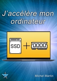Michel Martin - J'accélère mon ordinateur avec un SSD et de la mémoire.
