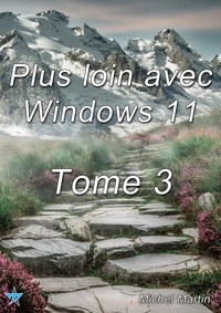 Michel Martin Mediaforma - Plus loin avec Windows 11 - Tome 3.