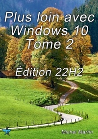Michel Martin - Plus loin avec Windows 10 Tome 2 - Édition 22H2.