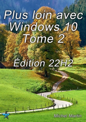 Plus loin avec Windows 10 Tome 2. Édition 22H2