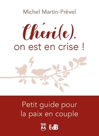 Michel Martin-Prével - Chéri(e), on est en crise ! - Petit guide pour la paix en couple.