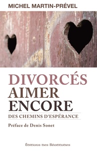 Michel Martin-Prével - Divorcés, aimer encore - Des chemins d'espérance.